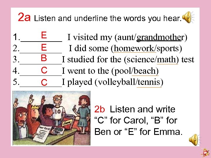 2 a Listen and underline the words you hear. E 1. ____ I visited