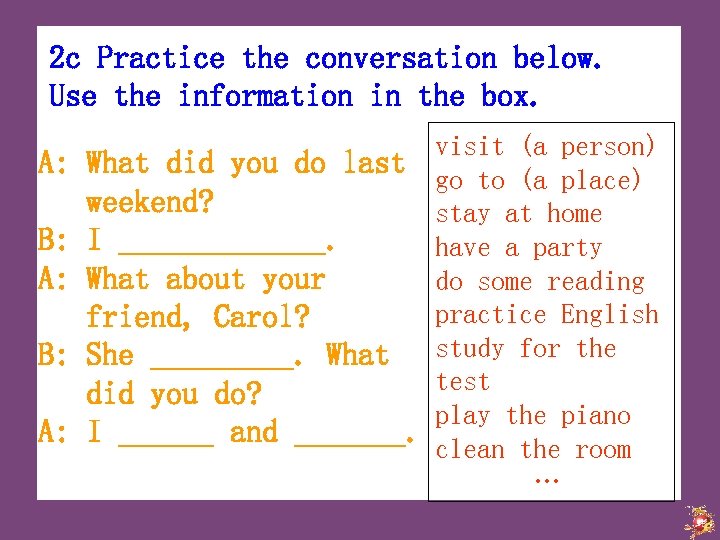 2 c Practice the conversation below. Use the information in the box. A: B: