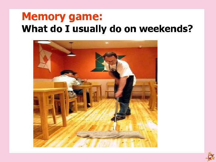 Memory game: What do I usually do on weekends? 