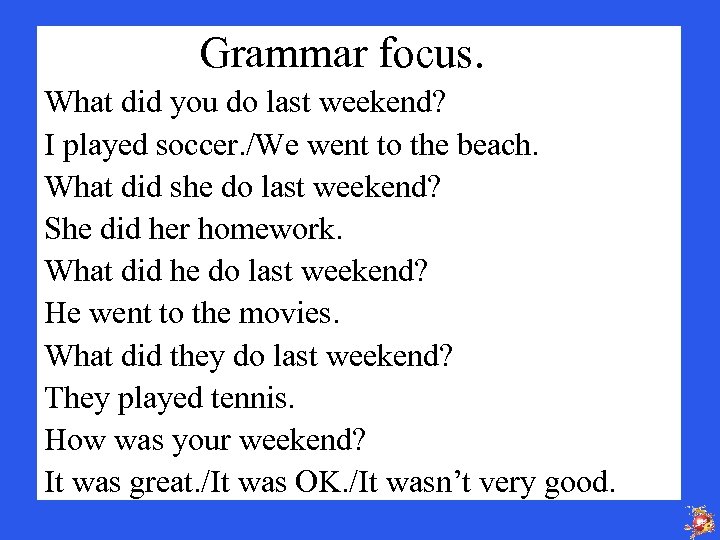 Grammar focus. What did you do last weekend? I played soccer. /We went to