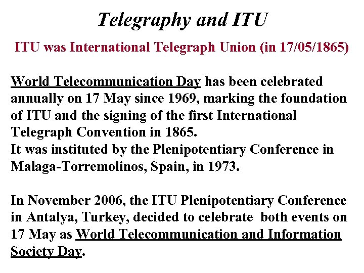 Telegraphy and ITU was International Telegraph Union (in 17/05/1865) World Telecommunication Day has been