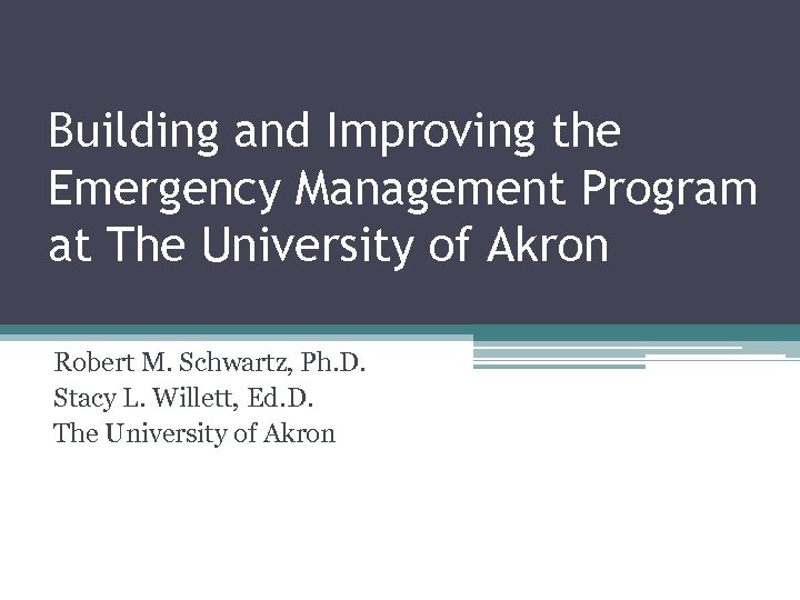 Building and Improving the Emergency Management Program at The University of Akron Robert M.
