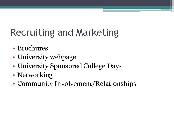 Recruiting and Marketing • • • Brochures University webpage University Sponsored College Days Networking