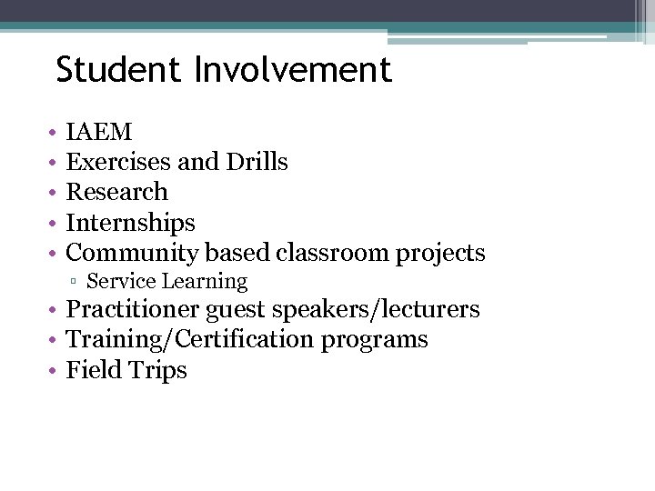 Student Involvement • • • IAEM Exercises and Drills Research Internships Community based classroom