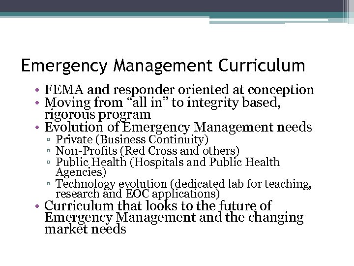 Emergency Management Curriculum • FEMA and responder oriented at conception • Moving from “all