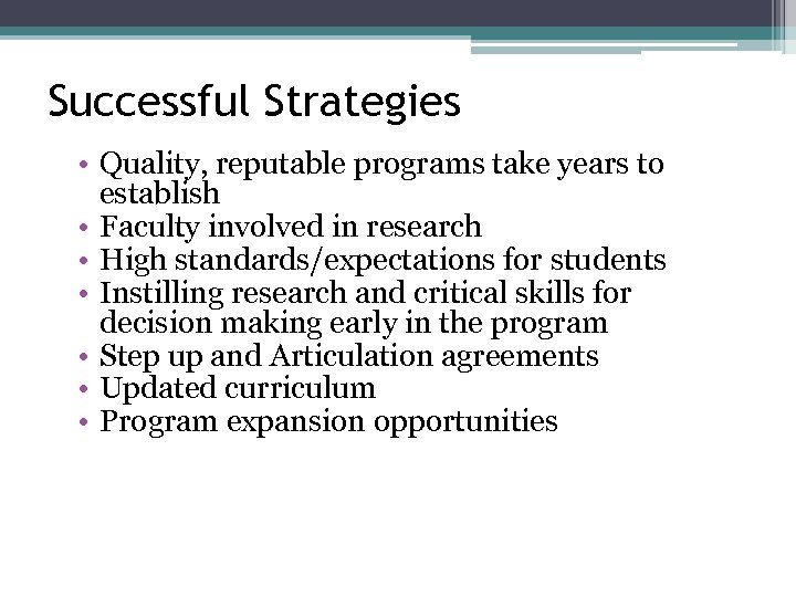 Successful Strategies • Quality, reputable programs take years to establish • Faculty involved in
