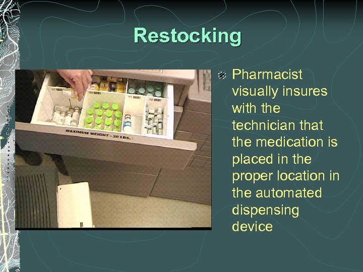 Restocking Pharmacist visually insures with the technician that the medication is placed in the