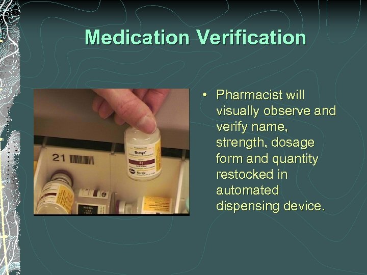 Medication Verification • Pharmacist will visually observe and verify name, strength, dosage form and