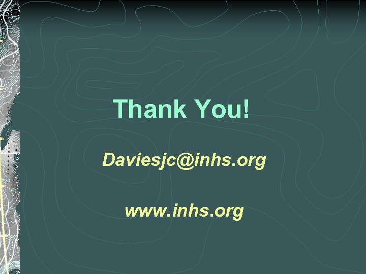 Thank You! Daviesjc@inhs. org www. inhs. org 