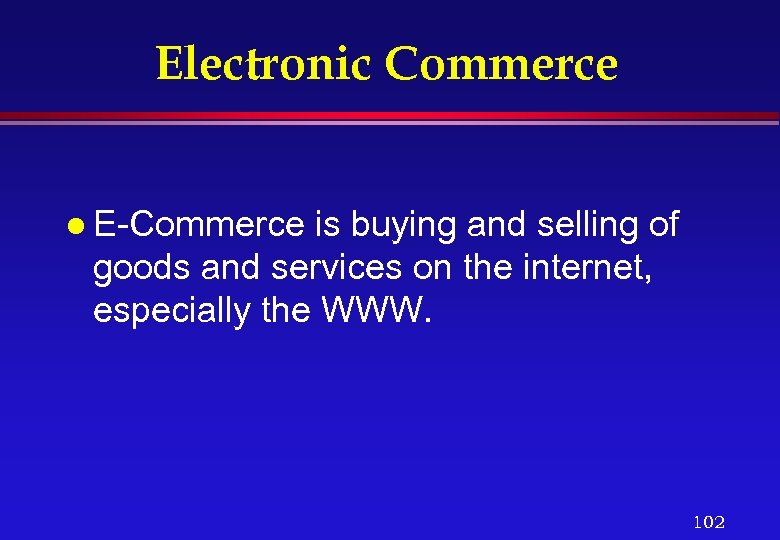 Electronic Commerce l E-Commerce is buying and selling of goods and services on the