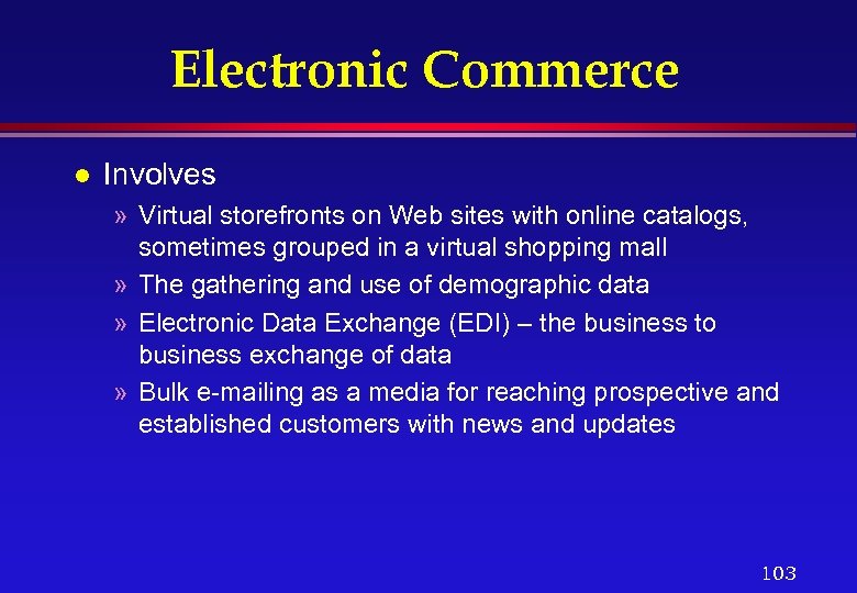 Electronic Commerce l Involves » Virtual storefronts on Web sites with online catalogs, sometimes