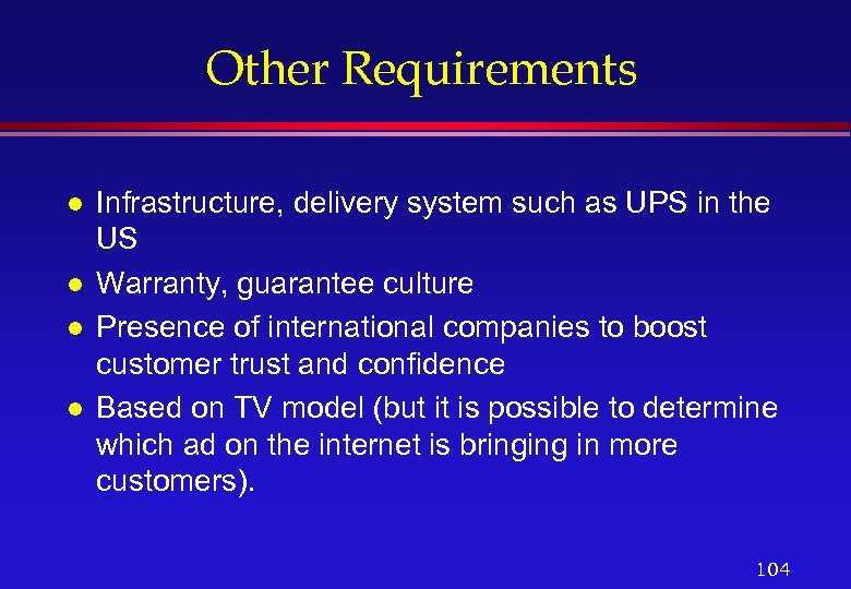 Other Requirements l l Infrastructure, delivery system such as UPS in the US Warranty,