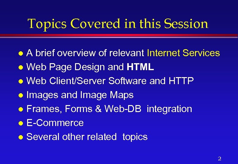 Topics Covered in this Session A brief overview of relevant Internet Services l Web