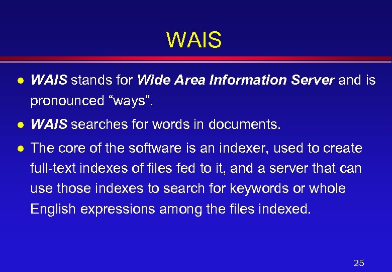 WAIS l WAIS stands for Wide Area Information Server and is pronounced “ways”. l