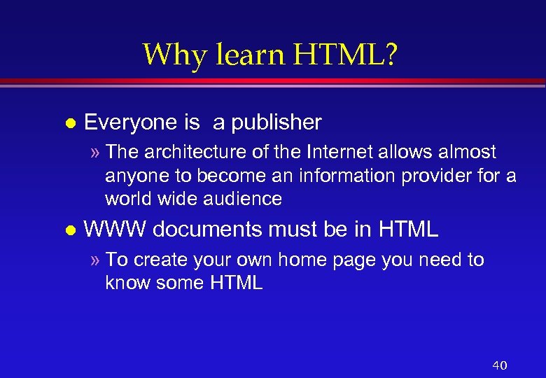 Why learn HTML? l Everyone is a publisher » The architecture of the Internet