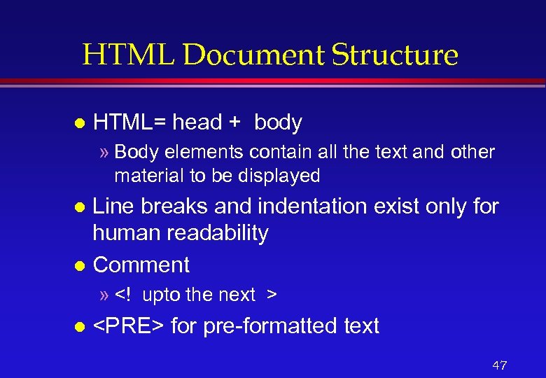 HTML Document Structure l HTML= head + body » Body elements contain all the