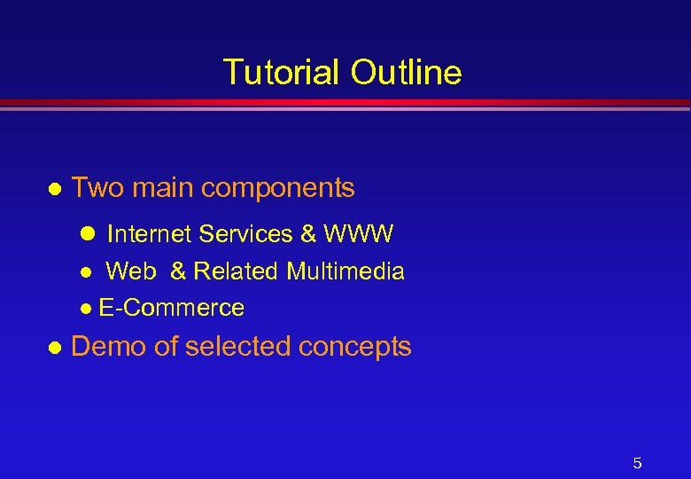 Tutorial Outline l Two main components l Internet Services & WWW Web & Related