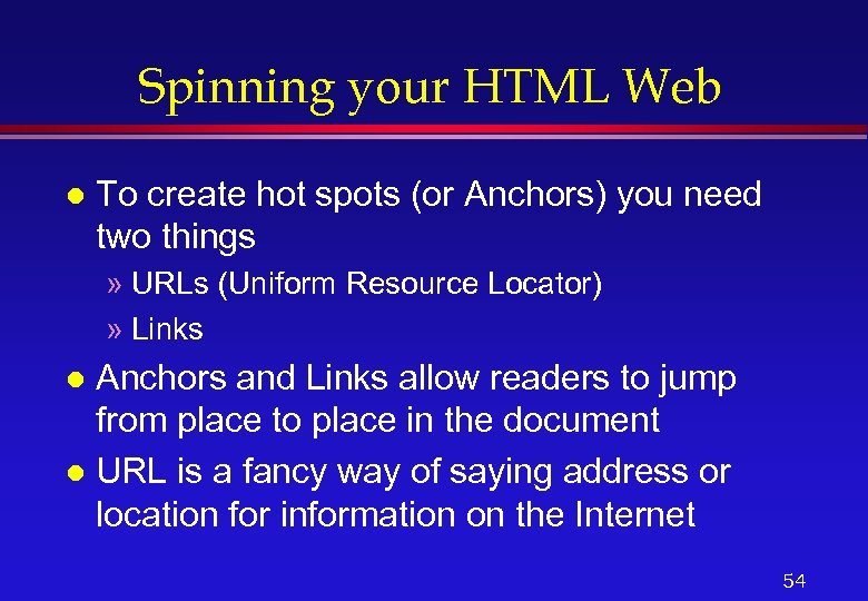 Spinning your HTML Web l To create hot spots (or Anchors) you need two