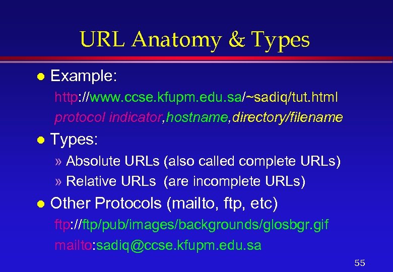 URL Anatomy & Types l Example: http: //www. ccse. kfupm. edu. sa/~sadiq/tut. html protocol