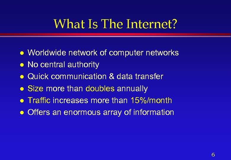 What Is The Internet? l l l Worldwide network of computer networks No central