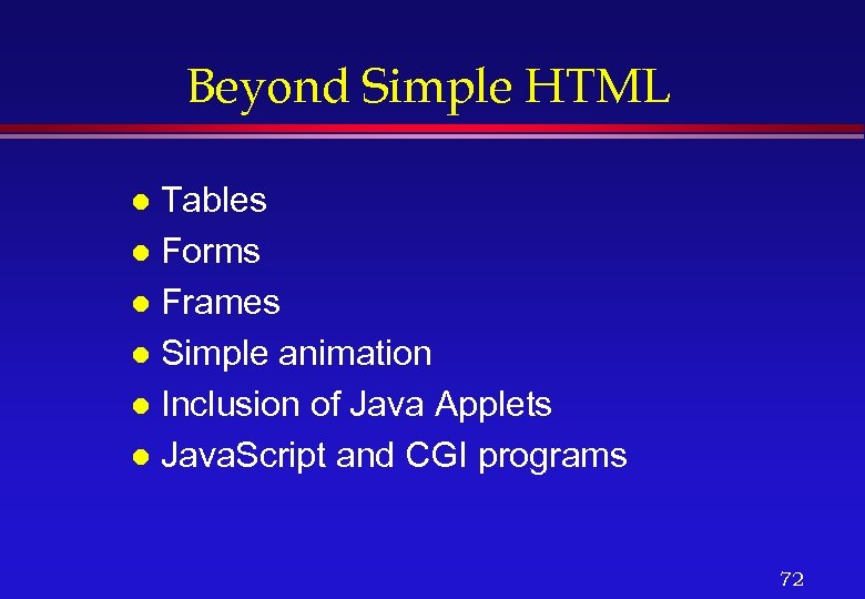 Beyond Simple HTML Tables l Forms l Frames l Simple animation l Inclusion of