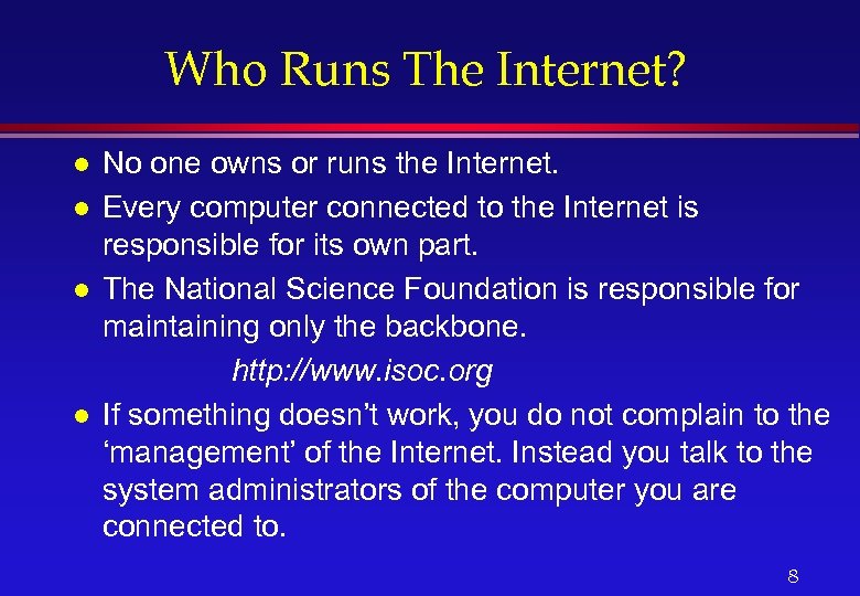 Who Runs The Internet? l l No one owns or runs the Internet. Every