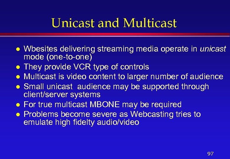 Unicast and Multicast l l l Wbesites delivering streaming media operate in unicast mode