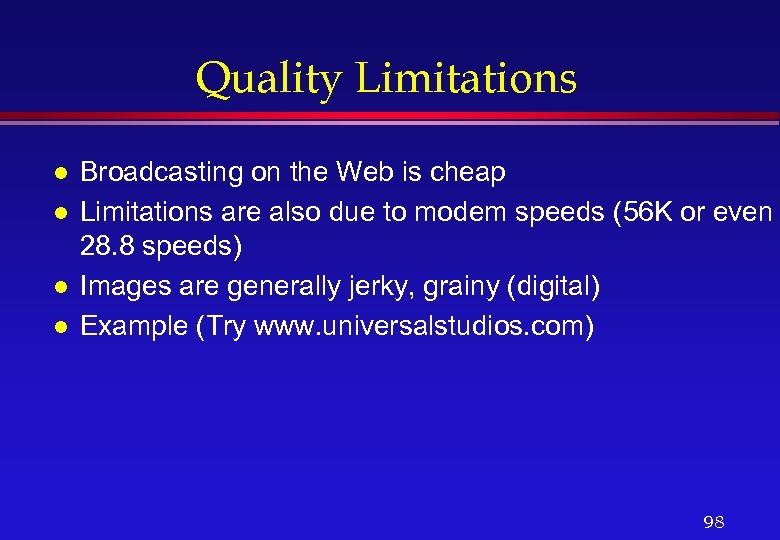Quality Limitations l l Broadcasting on the Web is cheap Limitations are also due