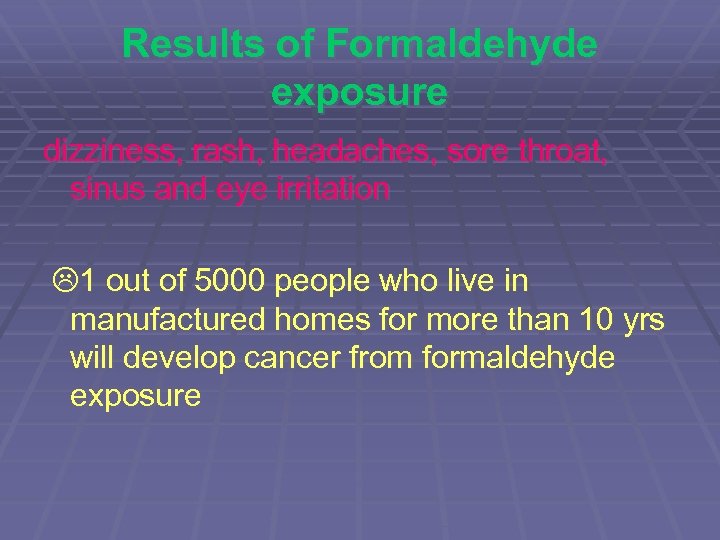 Results of Formaldehyde exposure dizziness, rash, headaches, sore throat, sinus and eye irritation 1