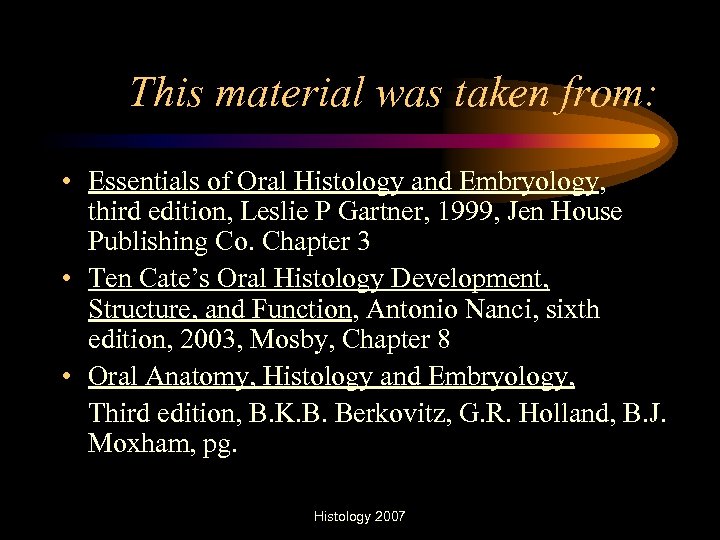 This material was taken from: • Essentials of Oral Histology and Embryology, third edition,