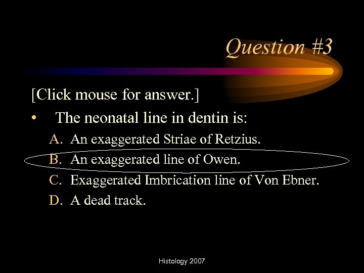 Question #3 [Click mouse for answer. ] • The neonatal line in dentin is: