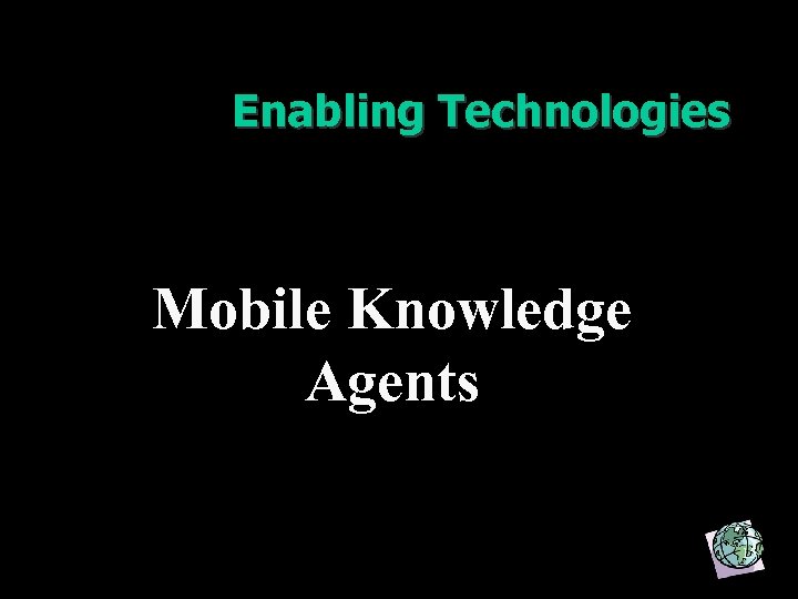 Enabling Technologies Mobile Knowledge Agents 15 