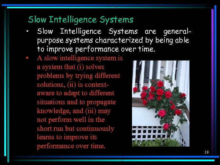 Slow Intelligence Systems • • Slow Intelligence Systems are generalpurpose systems characterized by being