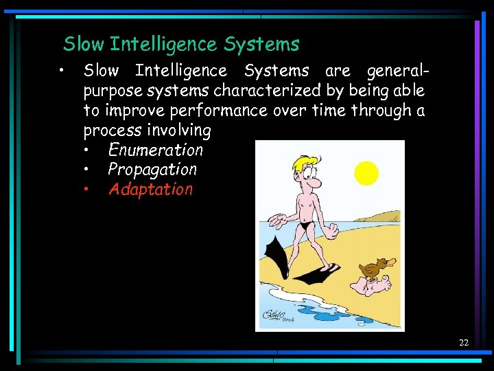 Slow Intelligence Systems • Slow Intelligence Systems are generalpurpose systems characterized by being able