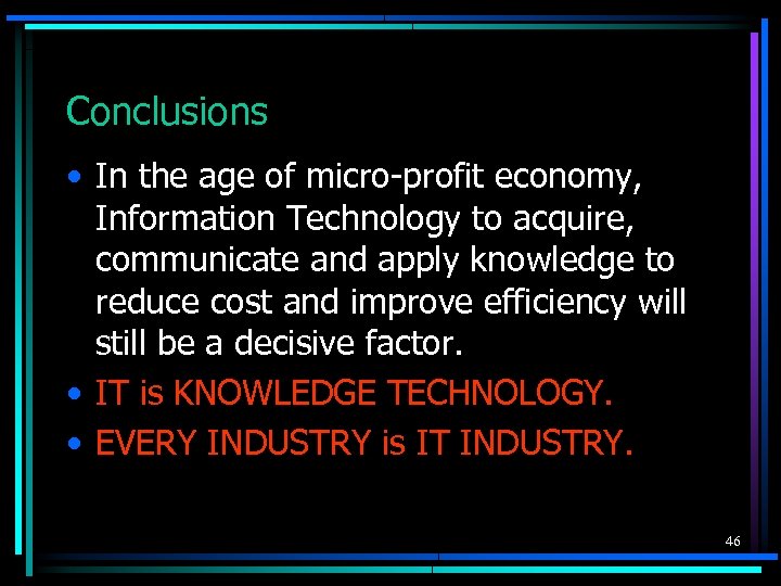 Conclusions • In the age of micro-profit economy, Information Technology to acquire, communicate and