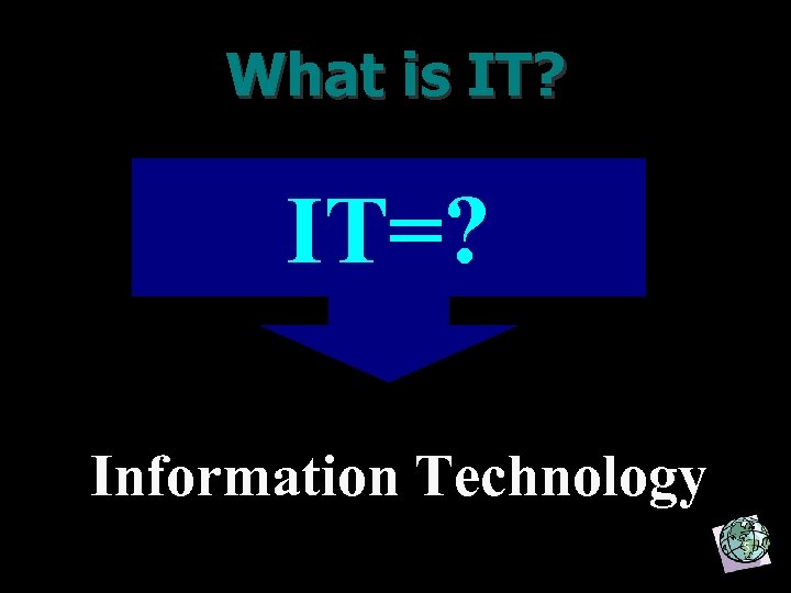 What is IT? IT=? Information Technology 5 