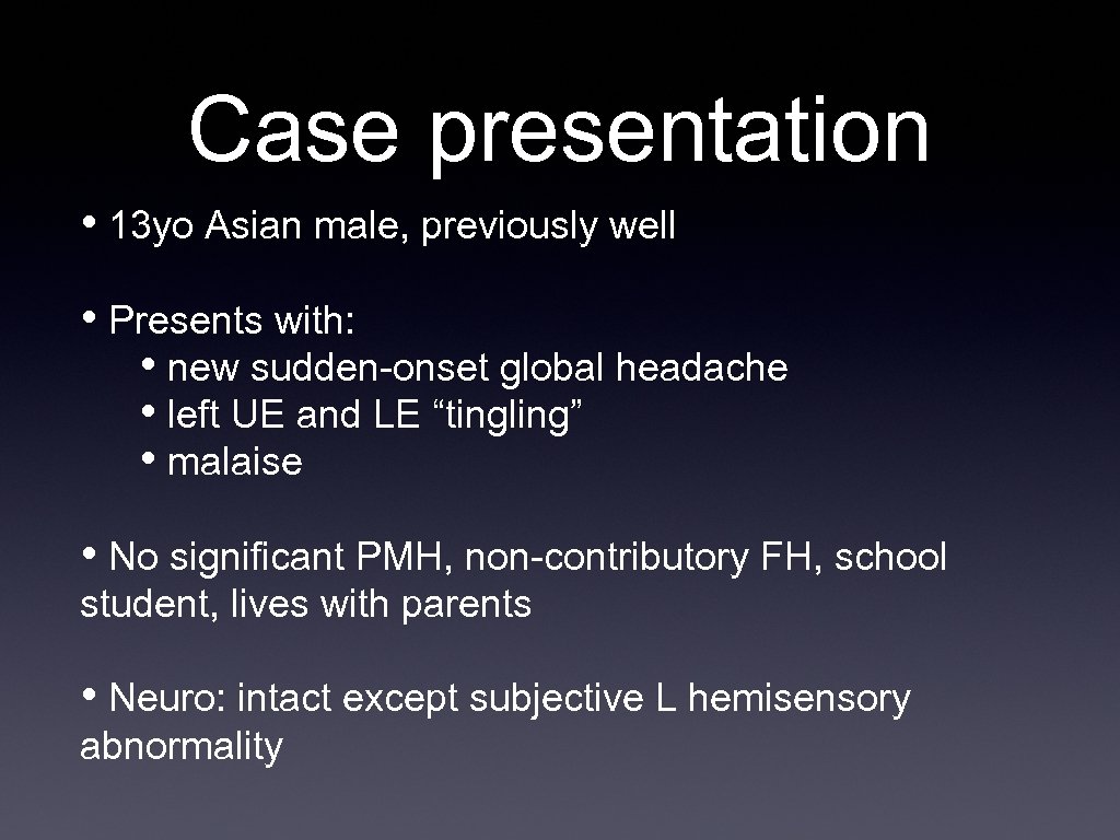 Case presentation • 13 yo Asian male, previously well • Presents with: • new