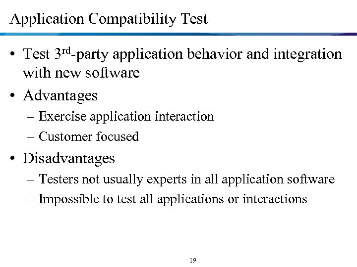 Application Compatibility Test • Test 3 rd-party application behavior and integration with new software