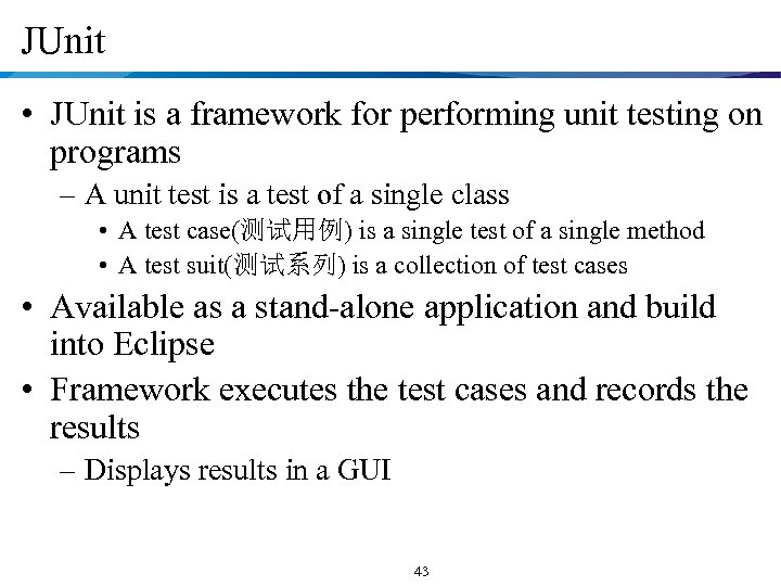 JUnit • JUnit is a framework for performing unit testing on programs – A