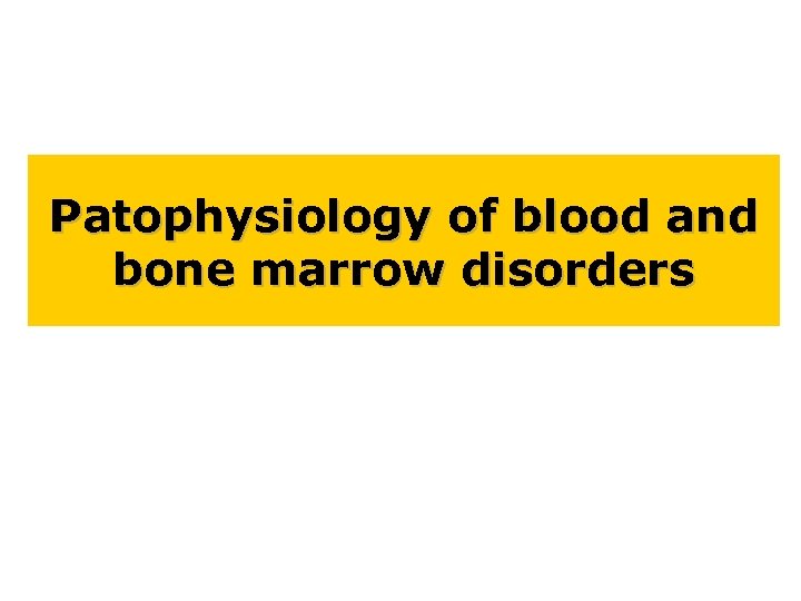 Patophysiology of blood and bone marrow disorders 