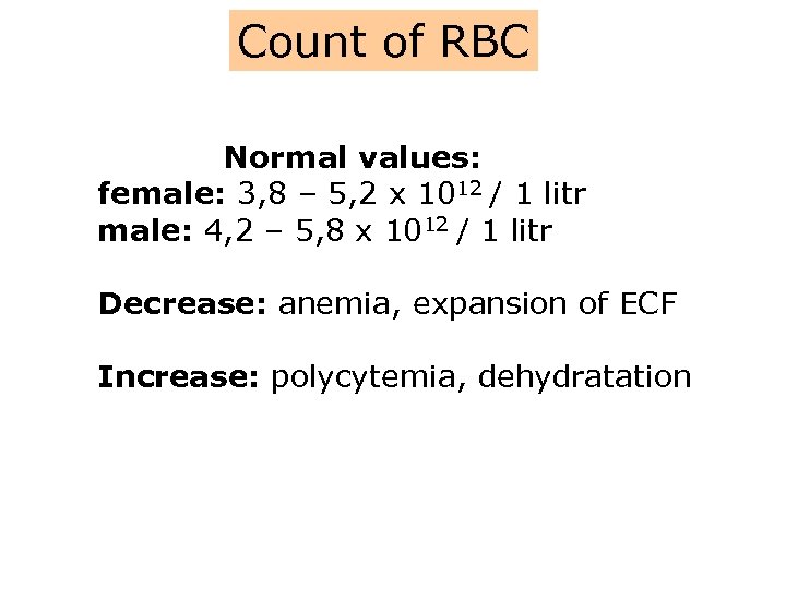 Count of RBC Normal values: female: 3, 8 – 5, 2 x 1012 /