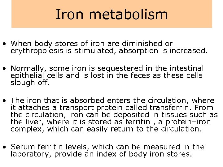 Iron metabolism • When body stores of iron are diminished or erythropoiesis is stimulated,