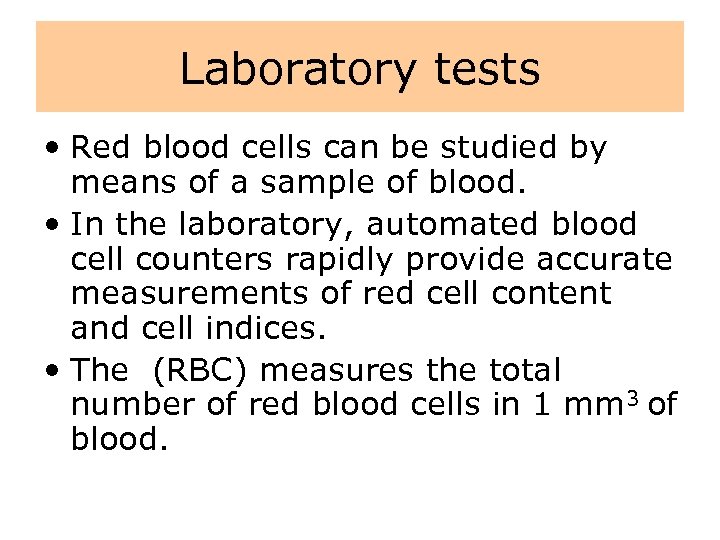 Laboratory tests • Red blood cells can be studied by means of a sample