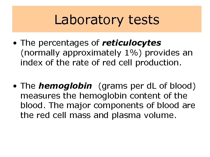 Laboratory tests • The percentages of reticulocytes (normally approximately 1%) provides an index of