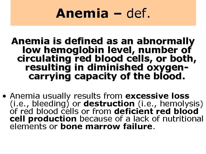Anemia – def. Anemia is defined as an abnormally low hemoglobin level, number of