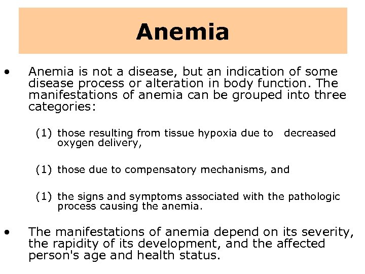 Anemia • Anemia is not a disease, but an indication of some disease process