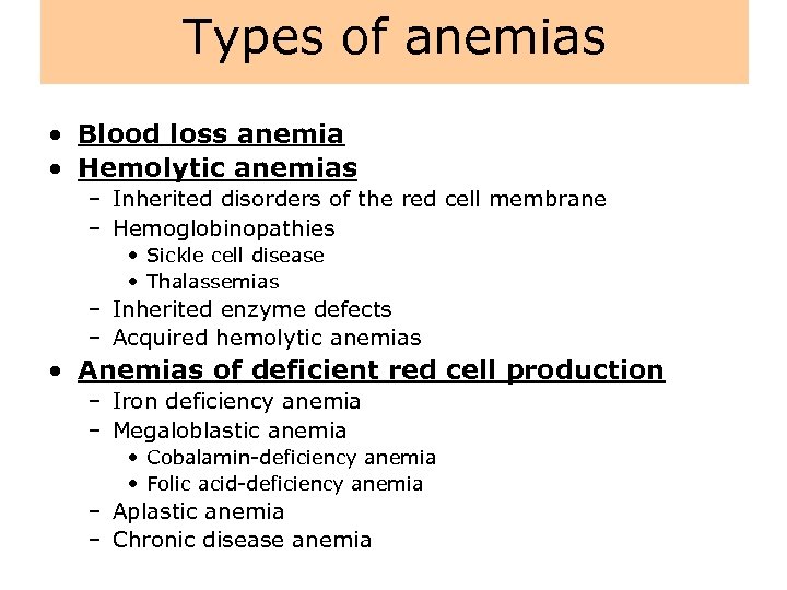 Types of anemias • Blood loss anemia • Hemolytic anemias – Inherited disorders of