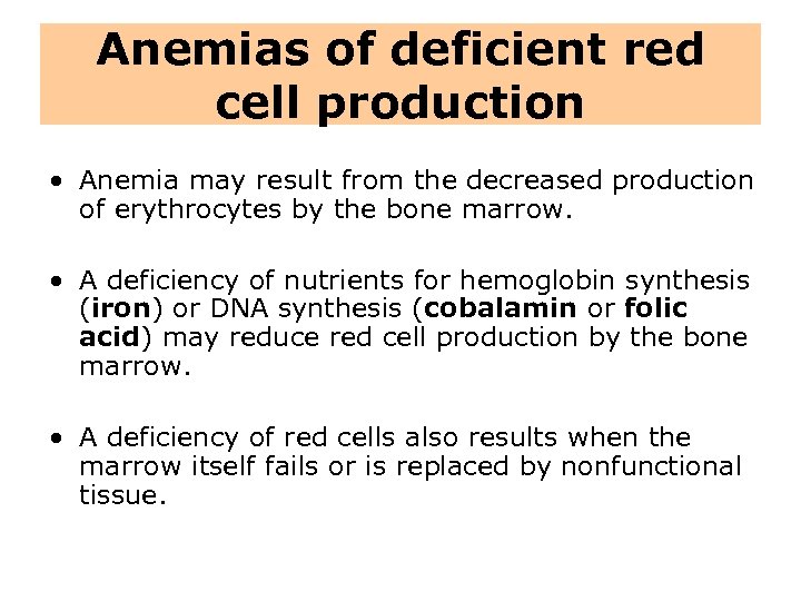 Anemias of deficient red cell production • Anemia may result from the decreased production