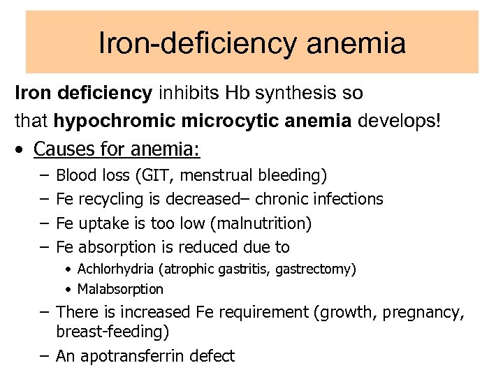 Iron-deficiency anemia Iron deficiency inhibits Hb synthesis so that hypochromic microcytic anemia develops! •