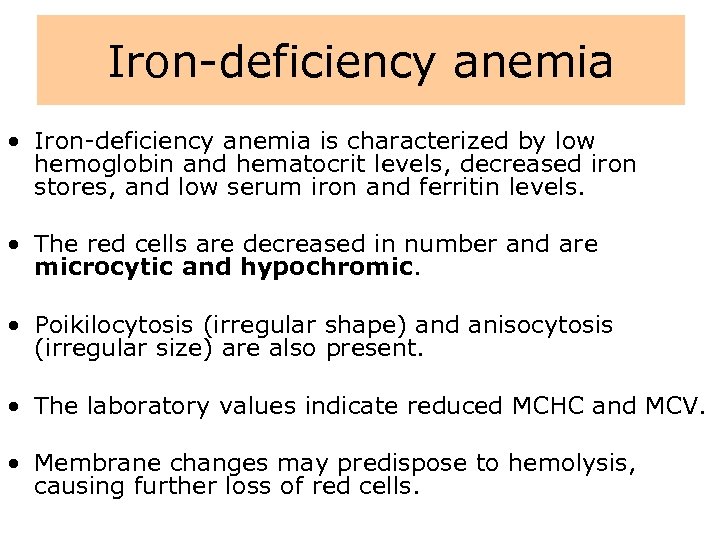 Iron-deficiency anemia • Iron-deficiency anemia is characterized by low hemoglobin and hematocrit levels, decreased